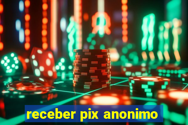 receber pix anonimo